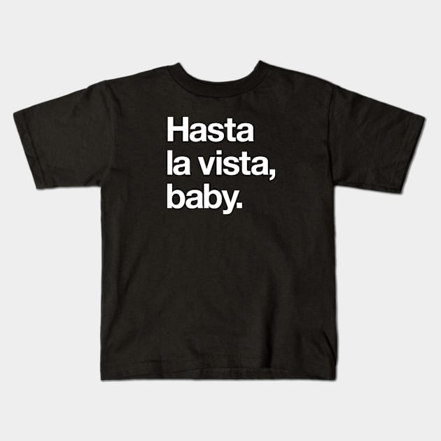 Hasta la vista, baby Kids T-Shirt by Popvetica